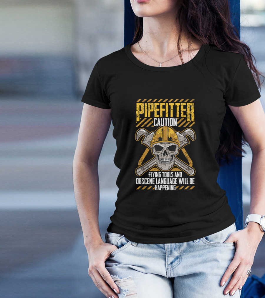 Pipefitter Caution Flying Tools And Obscene Language Will Be Happening T-Shirt