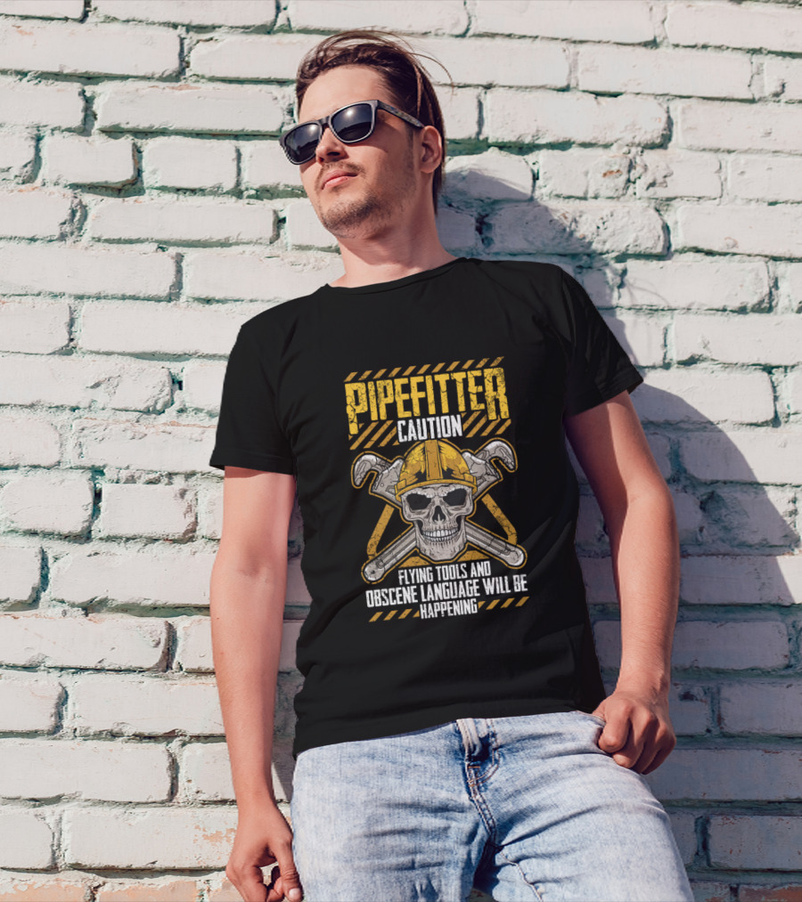 Pipefitter Caution Flying Tools And Obscene Language Will Be Happening T-Shirt