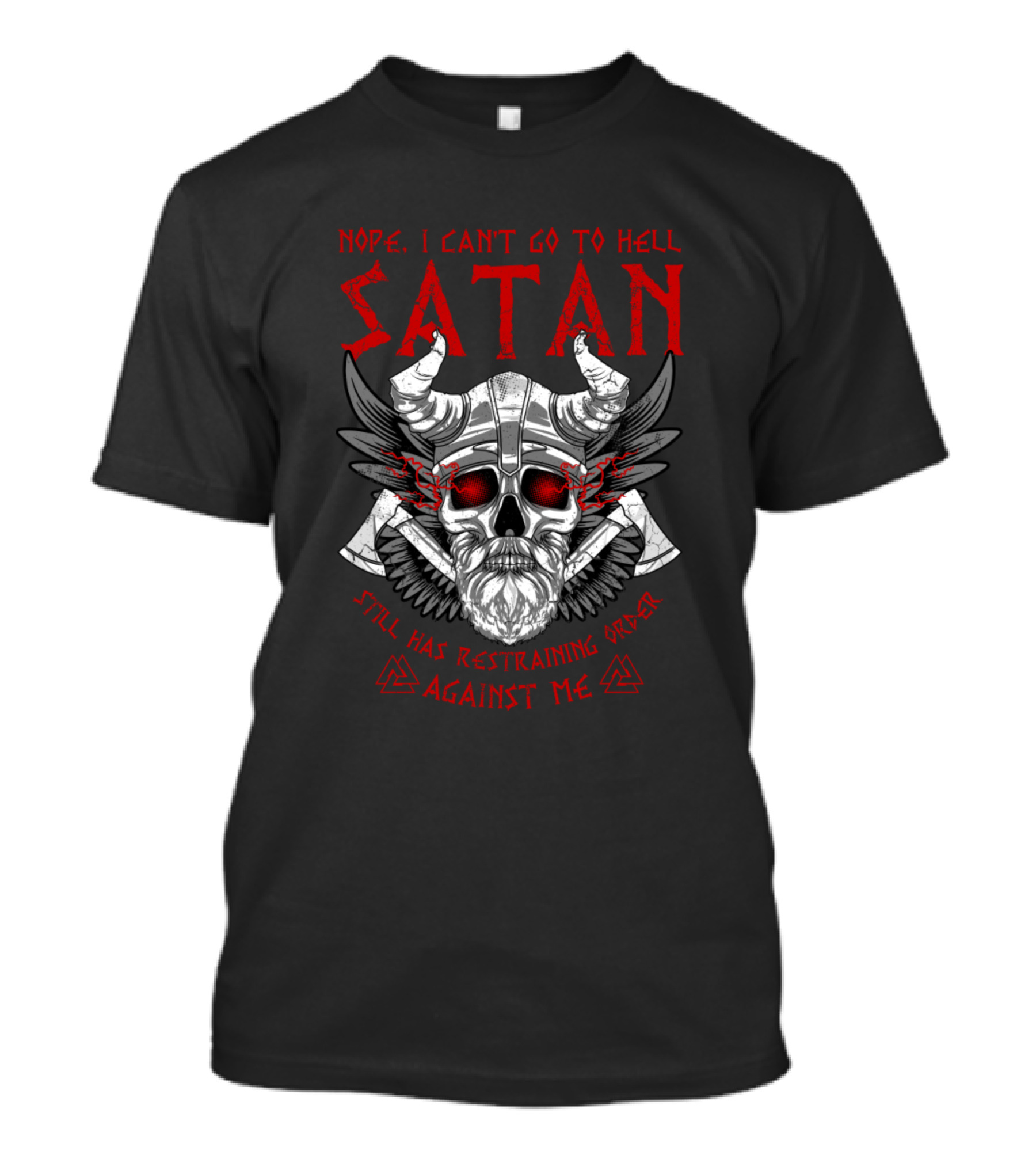 Nope I Can't Go To Hell Satan Still Has Restraining Order Against Me Viking Skull T-Shirt