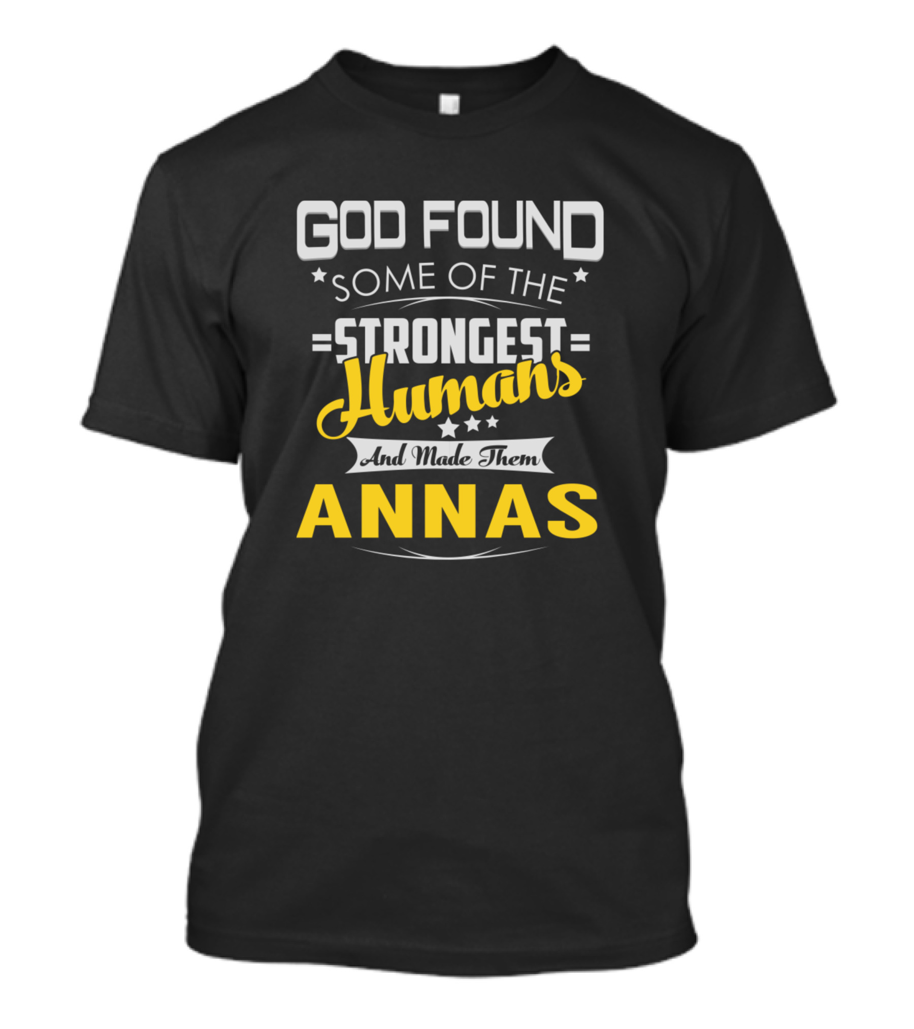 God Found Some Of The Strongest Humans And Made Them Annas T-Shirt