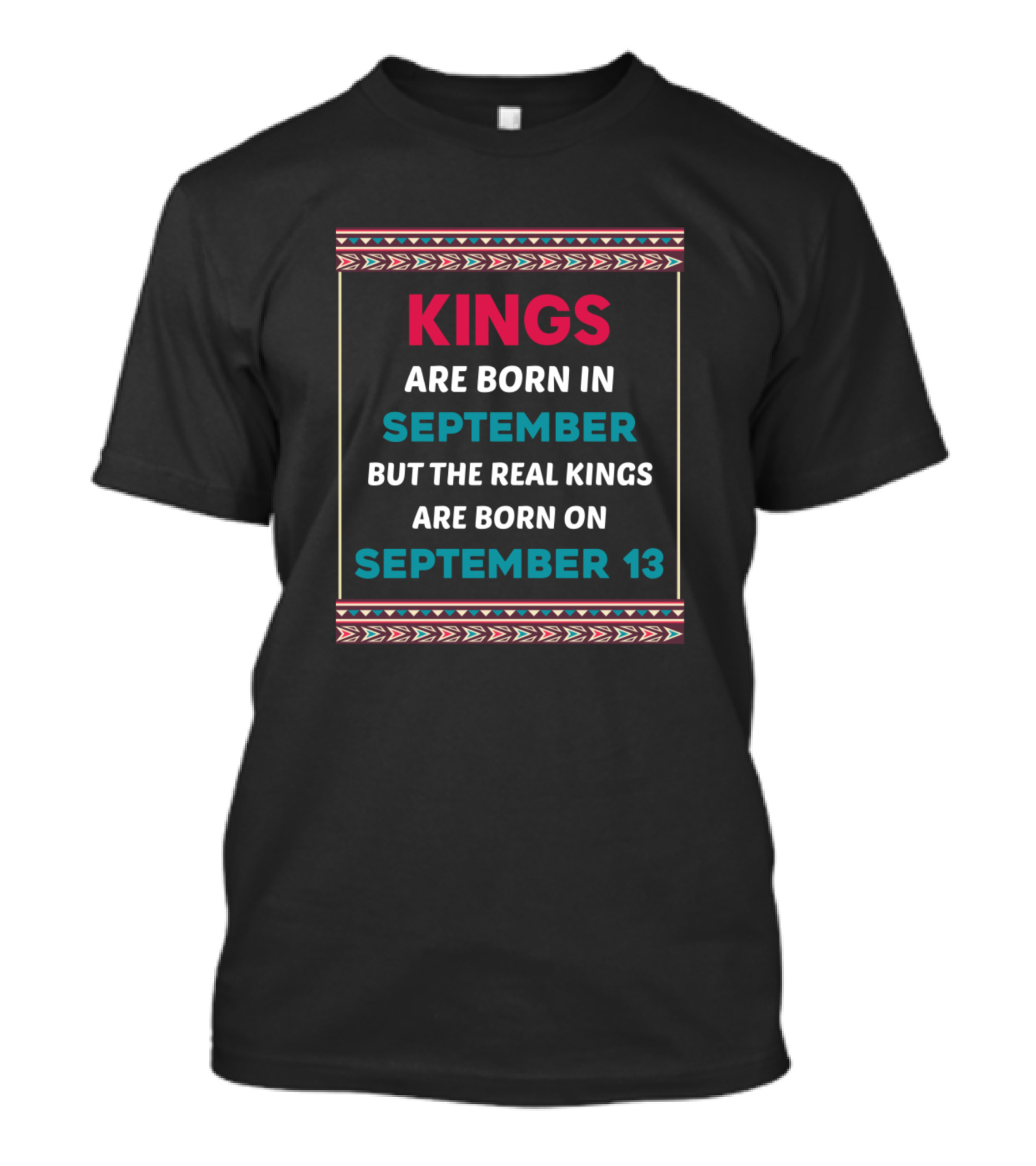 Kings Are Born In September But The Real Kings Are Born On September 13 T-Shirt