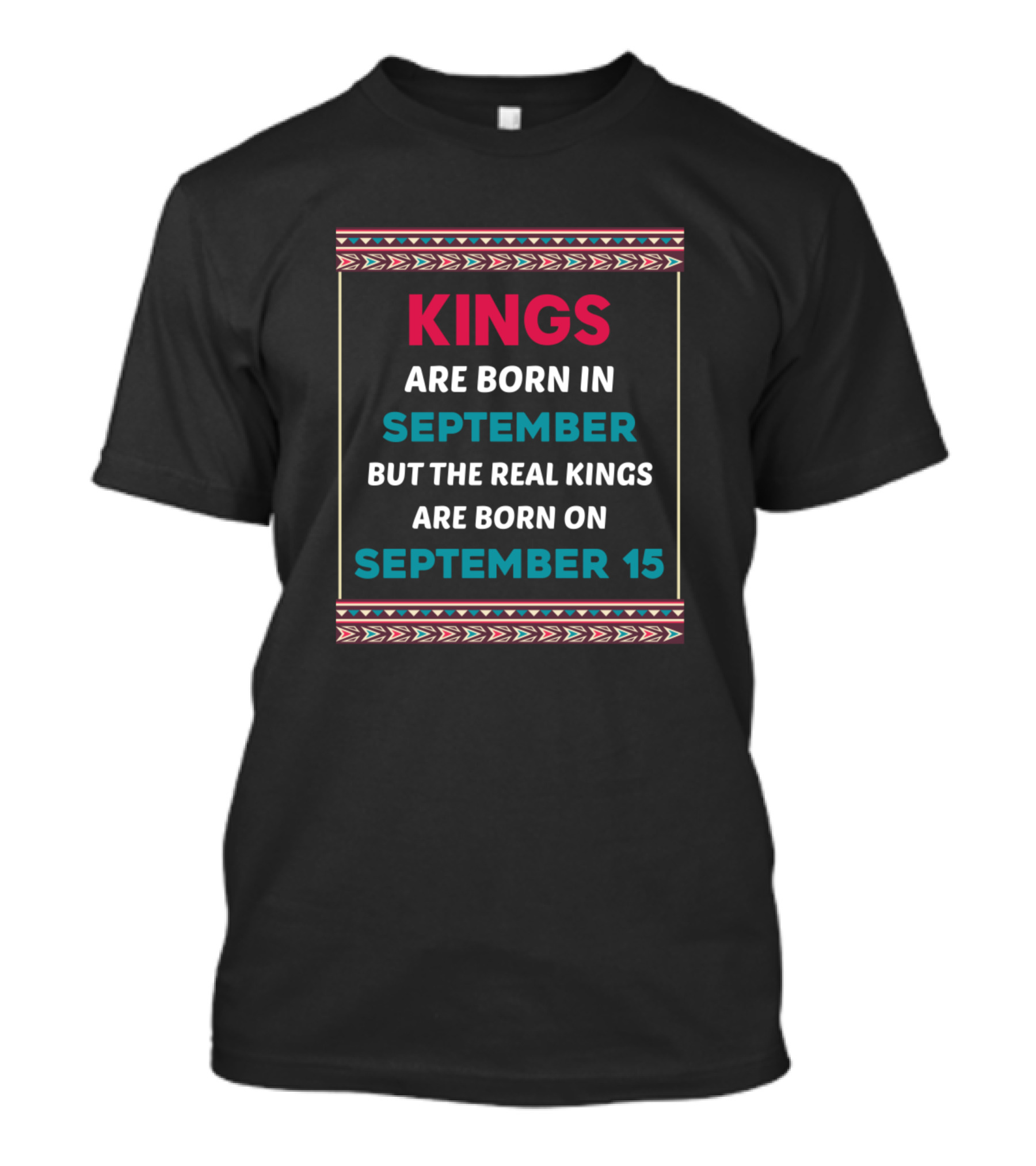 Kings Are Born In September But The Real Kings Are Born On September 15 T-Shirt