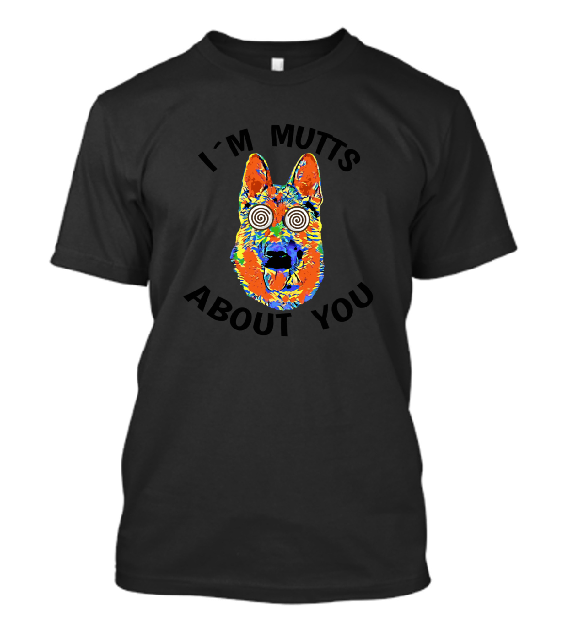 I'M MUTTS ABOUT YOU Funny Colorful German Shepherd Dog With Crazy Eyes T-Shirt
