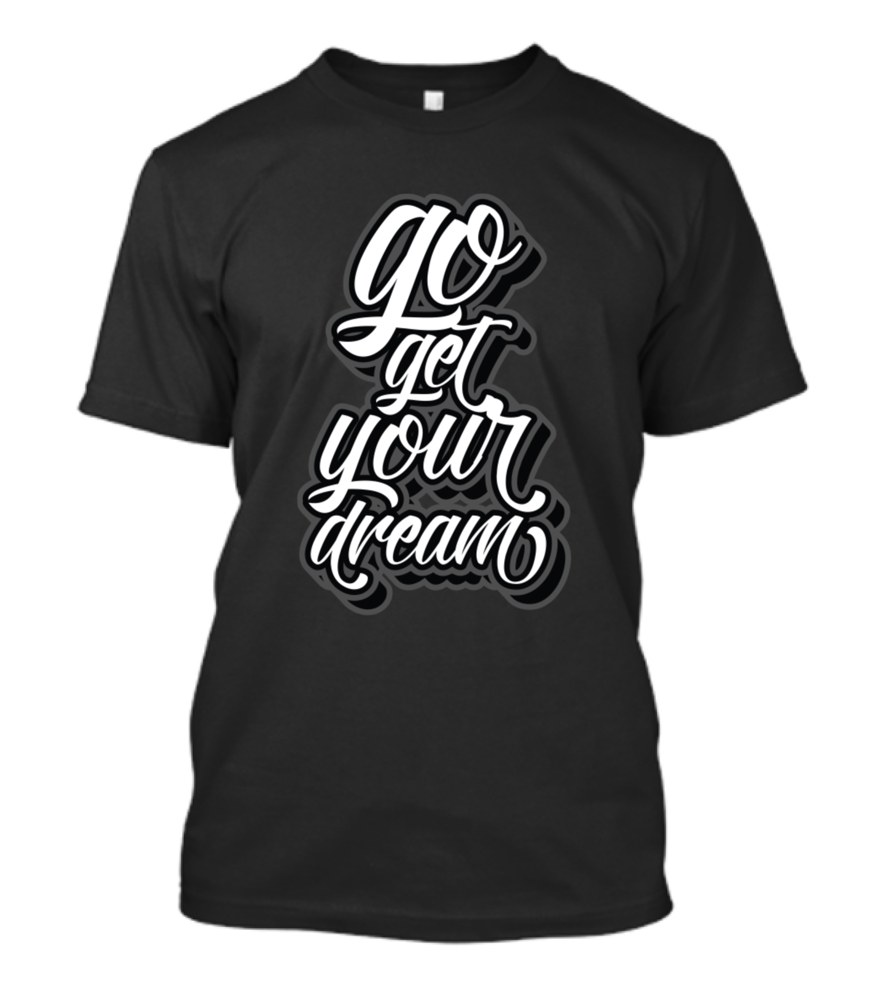 Go Get Your Dream T-Shirt