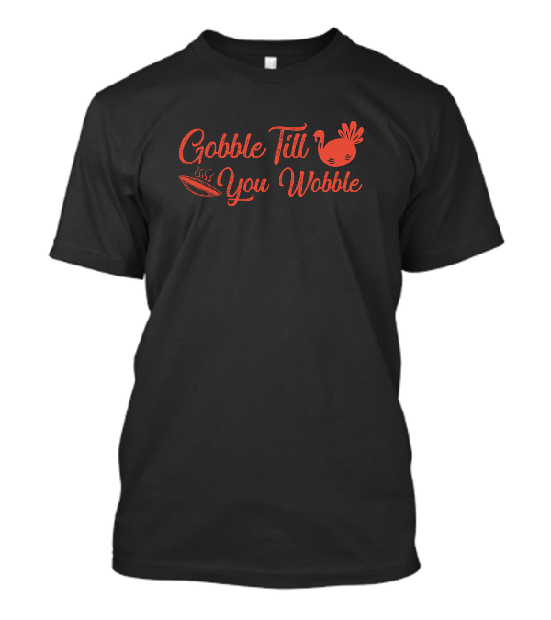 Gobble Till You Wobble Thanksgiving Turkey Dinner T-Shirt