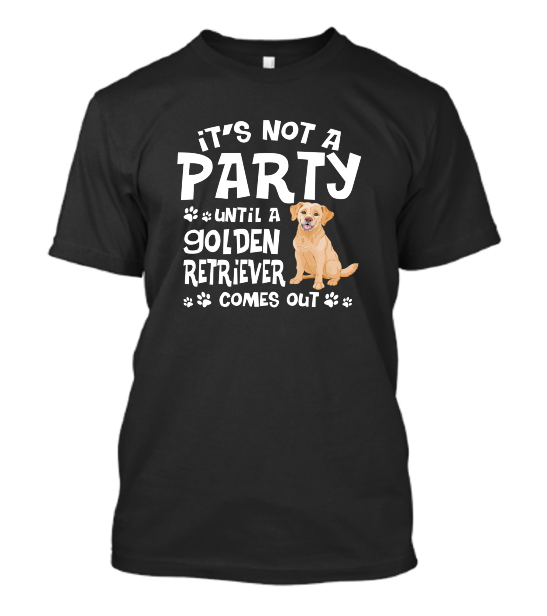 It's Not A Party Until A Golden Retriever Comes Out T-Shirt