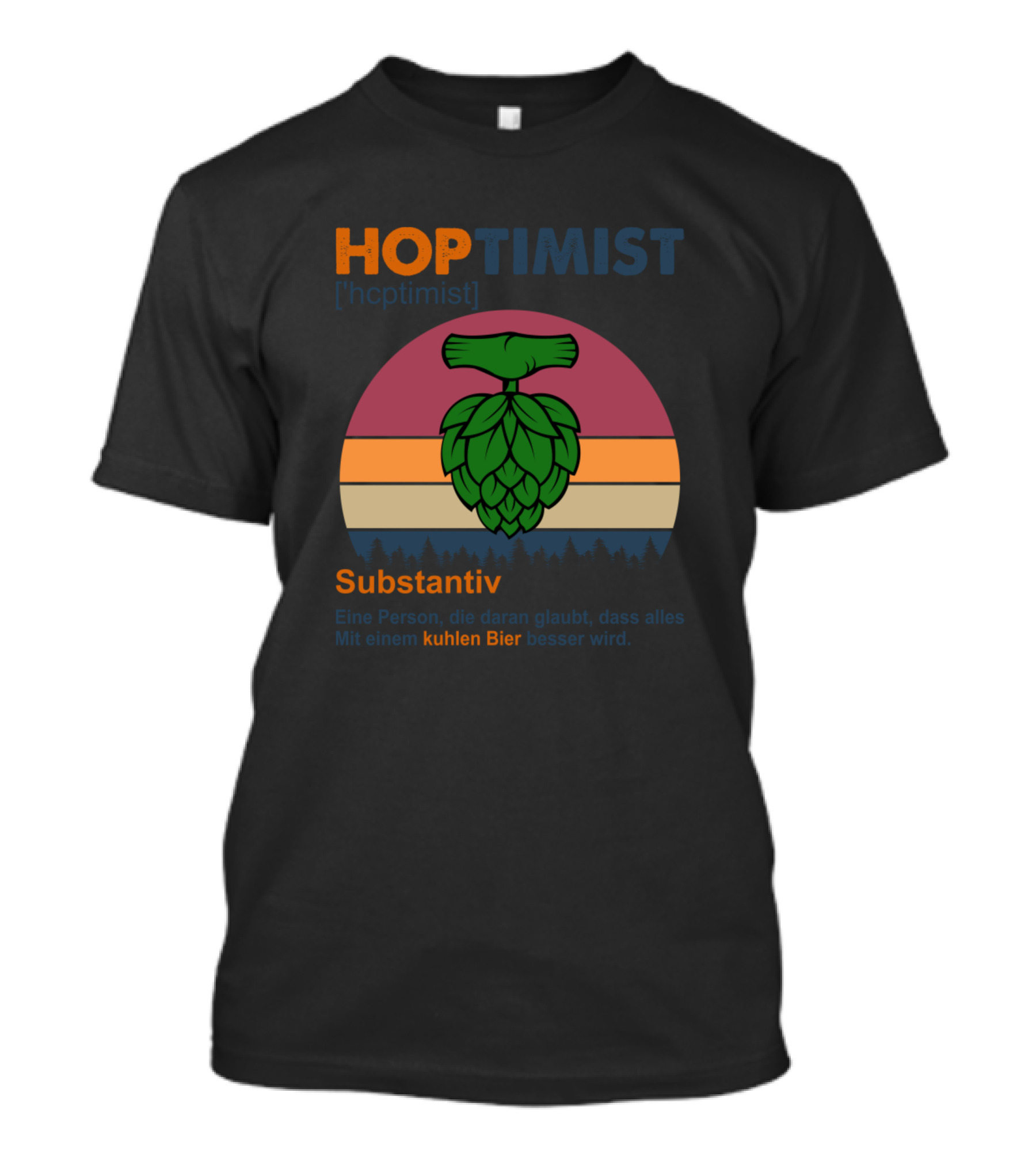 Hoptimist Substantiv Eine Person Die Daran Glaubt Mit Einem Kuhlen Bier Besser Wird T-Shirt