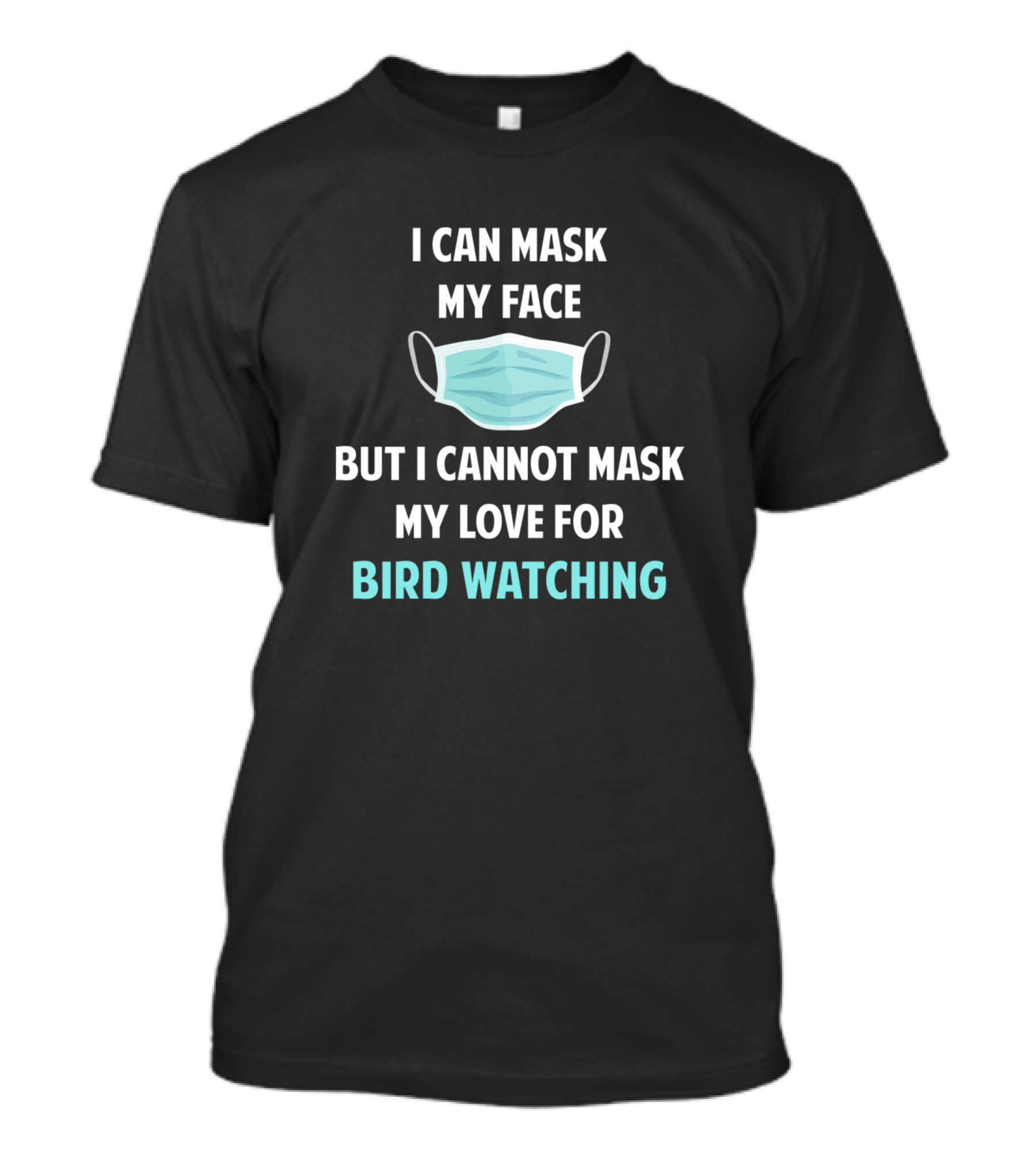 I Can Mask My Face But I Cannot Mask My Love For Bird Watching T-Shirt
