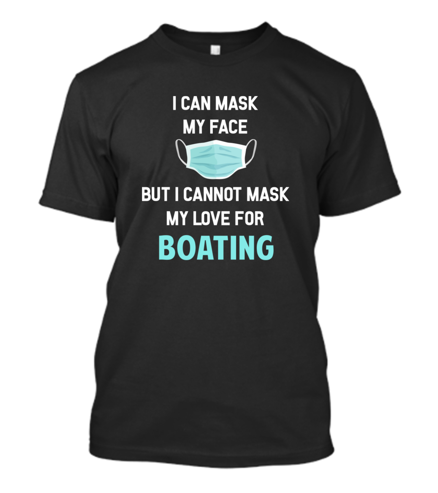 I Can Mask My Face But I Cannot Mask My Love For Boating T-Shirt