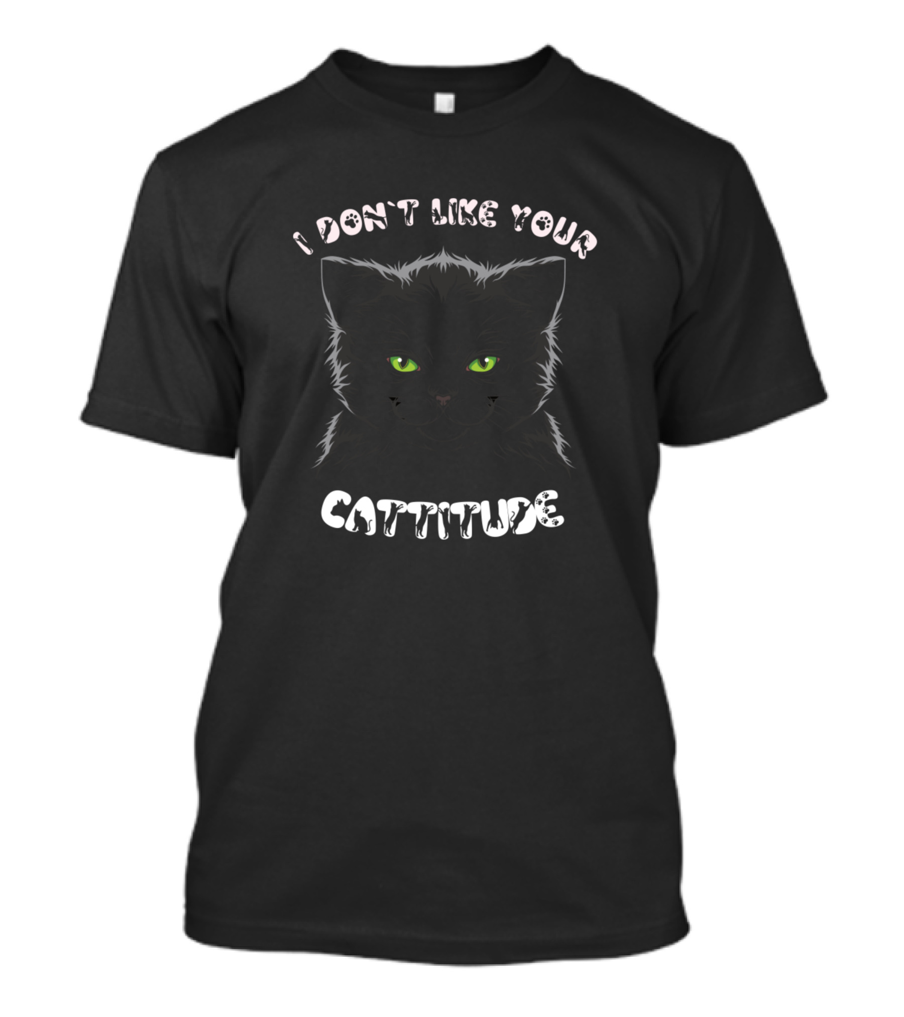 I Don't Like Your Cattitude Black Cat With Green Eyes T-Shirt
