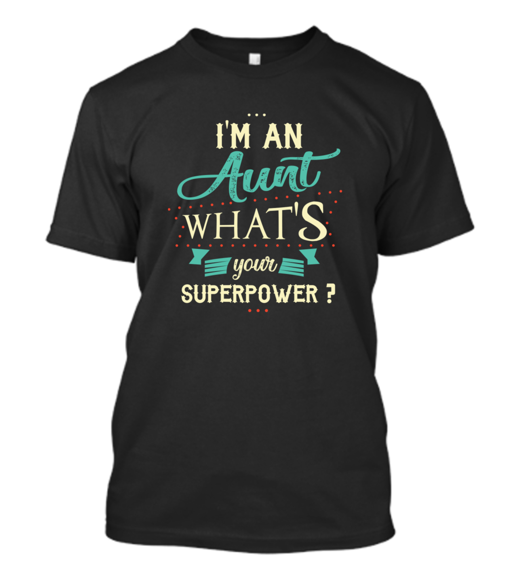 I'm An Aunt What's Your Superpower T-Shirt