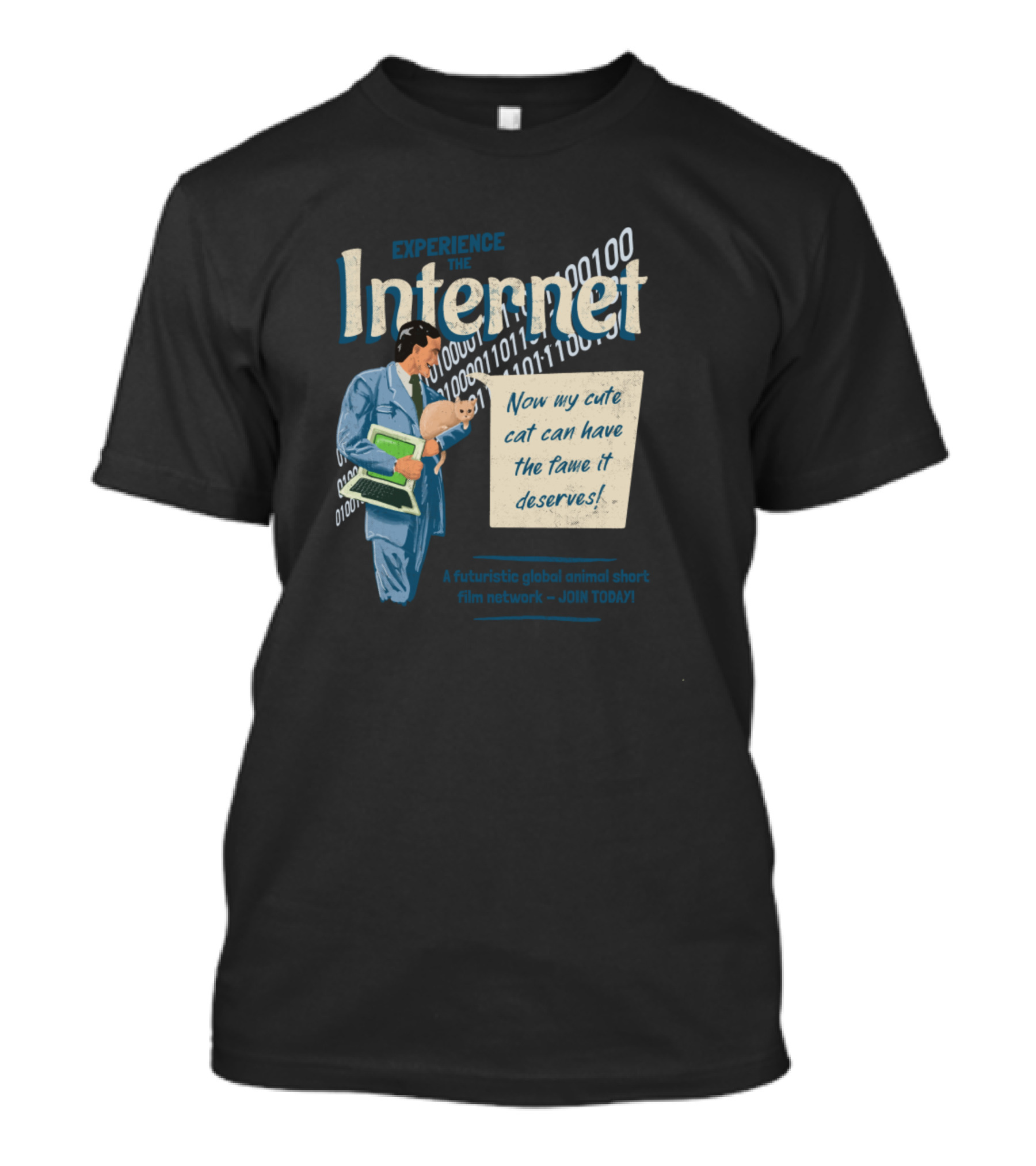 Experience The Internet: Now My Cute Cat Can Have The Fame It Deserves A Futuristic Global Animal Short Film Network – Join Today T-Shirt