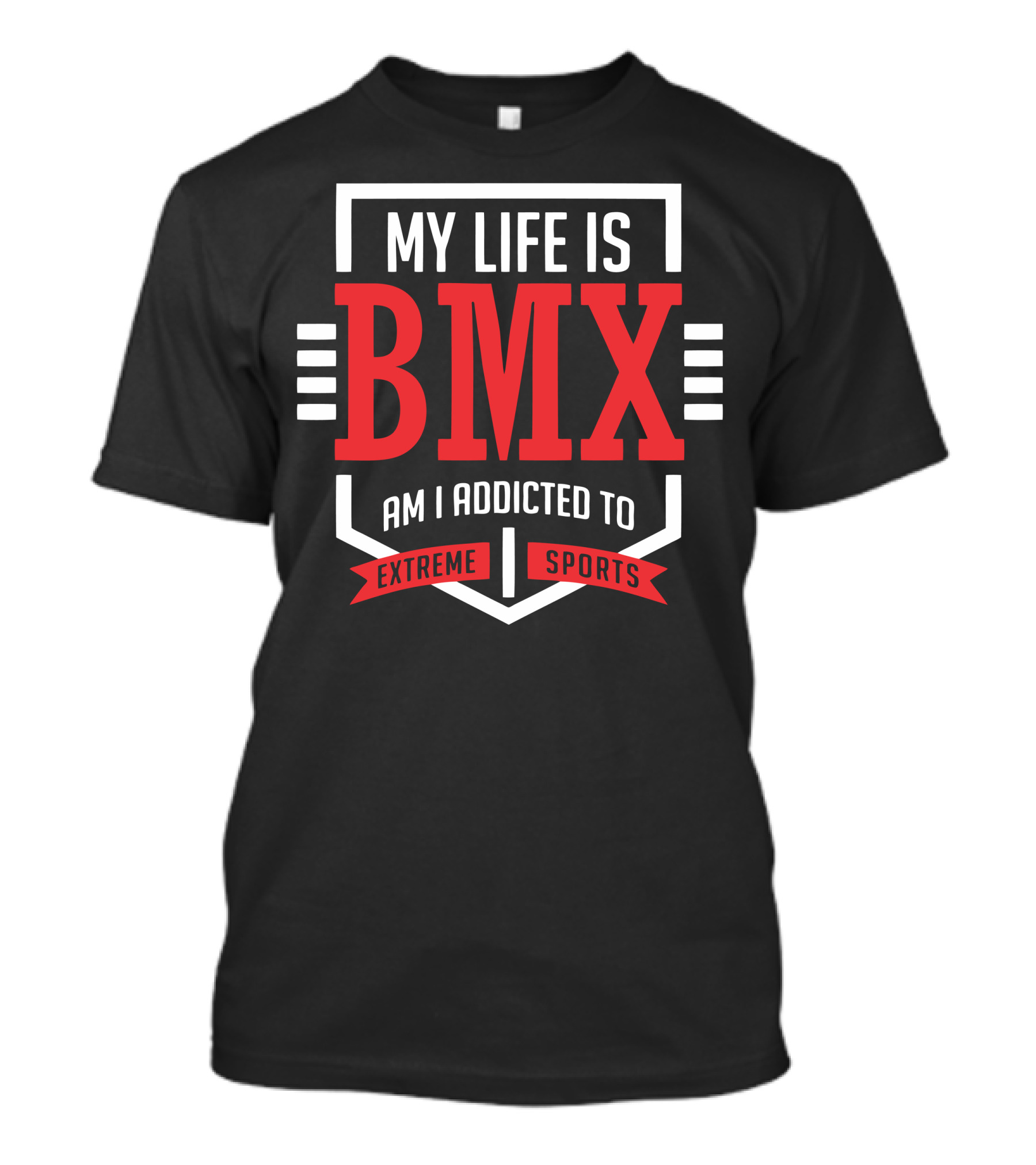 My Life Is BMX Am I Addicted To Extreme Sports T-Shirt