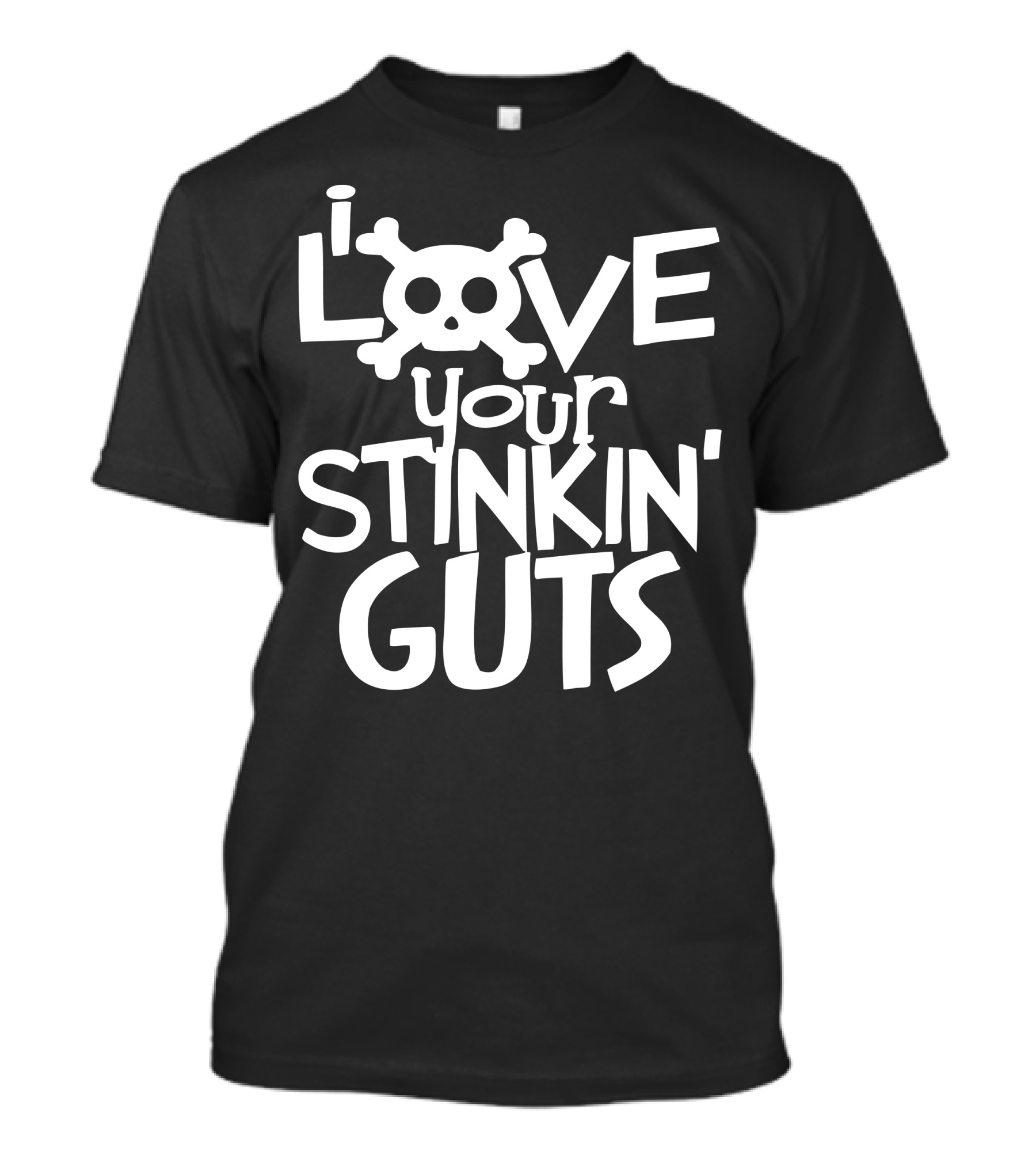 I Love Your Stinkin' Guts Skull T-Shirt