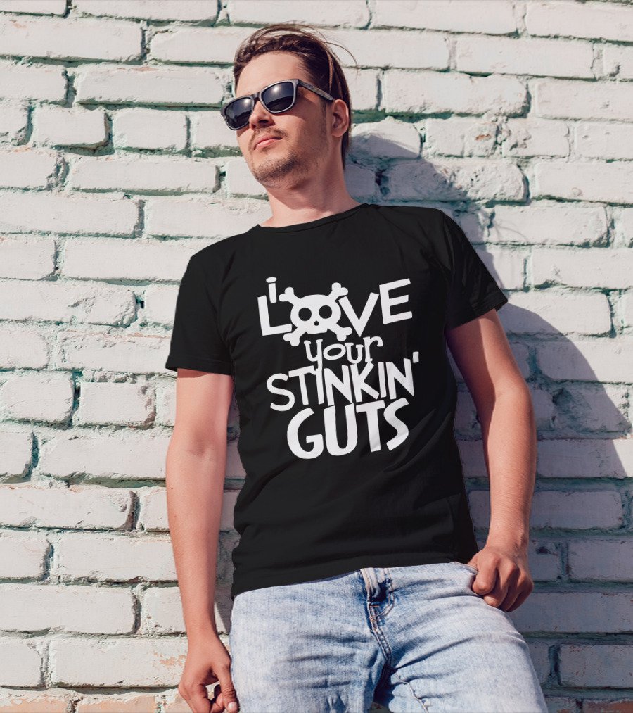 I Love Your Stinkin' Guts Skull T-Shirt