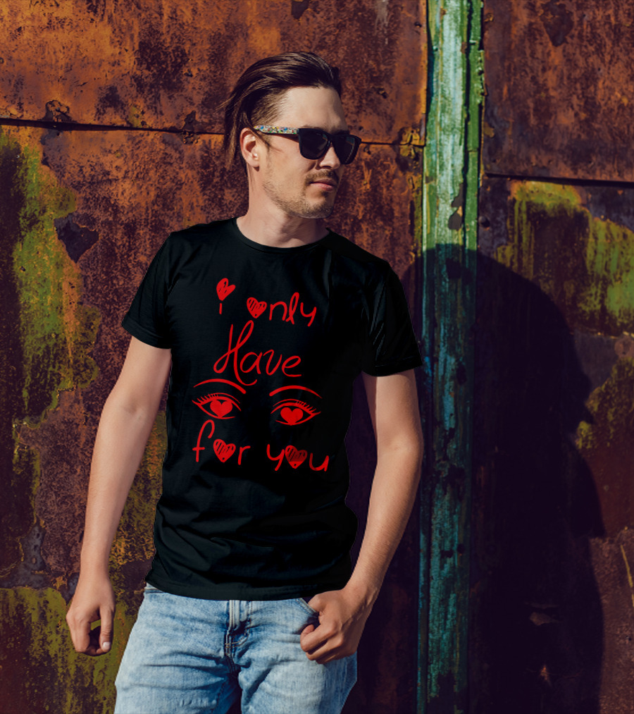 I Only Have Eyes For You Valentine's Heart T-Shirt
