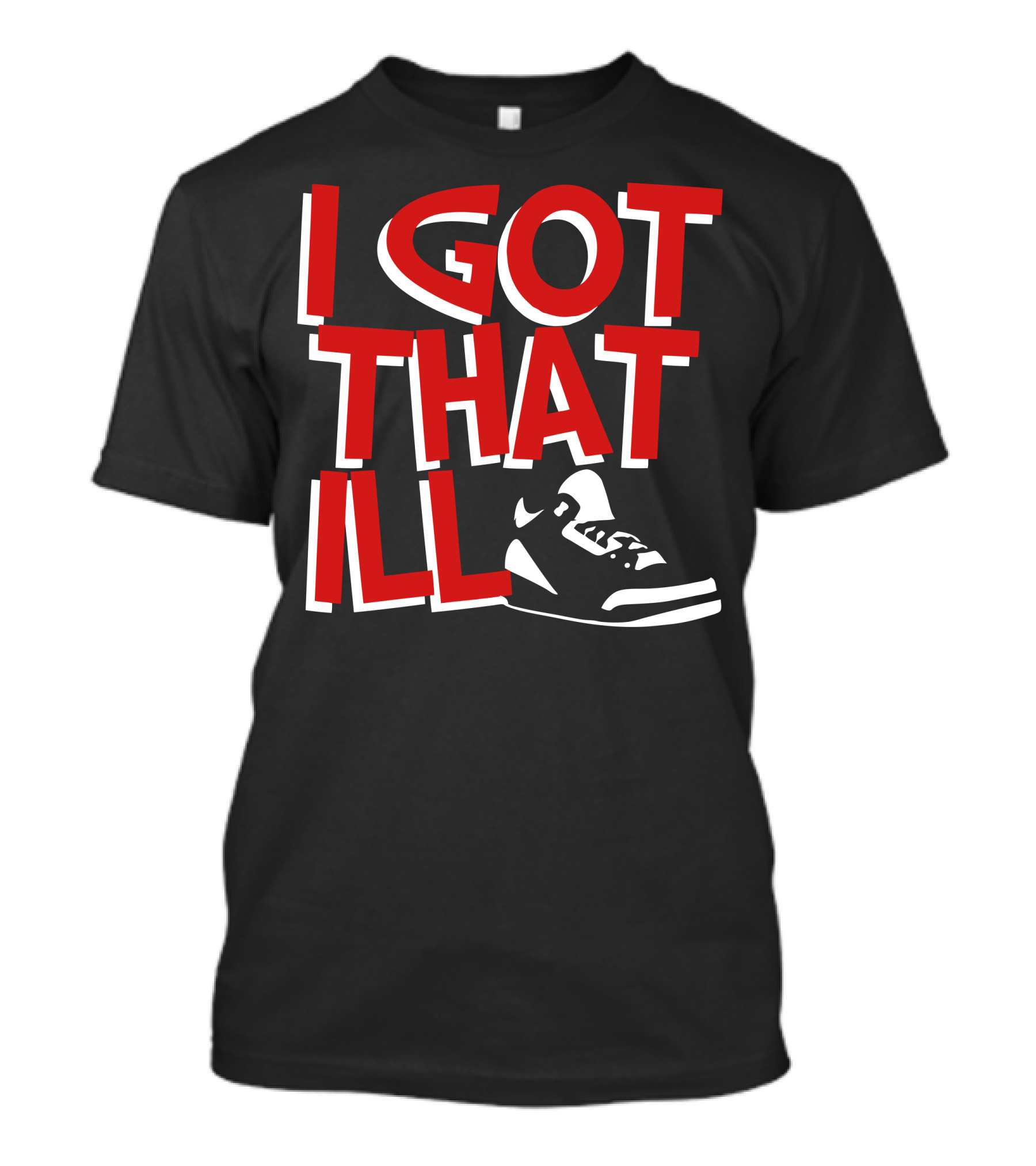 I Got That Ill Kicks T-Shirt