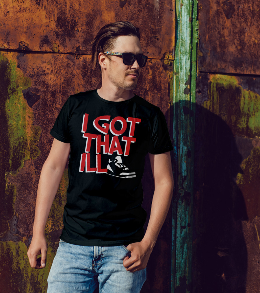 I Got That Ill Kicks T-Shirt