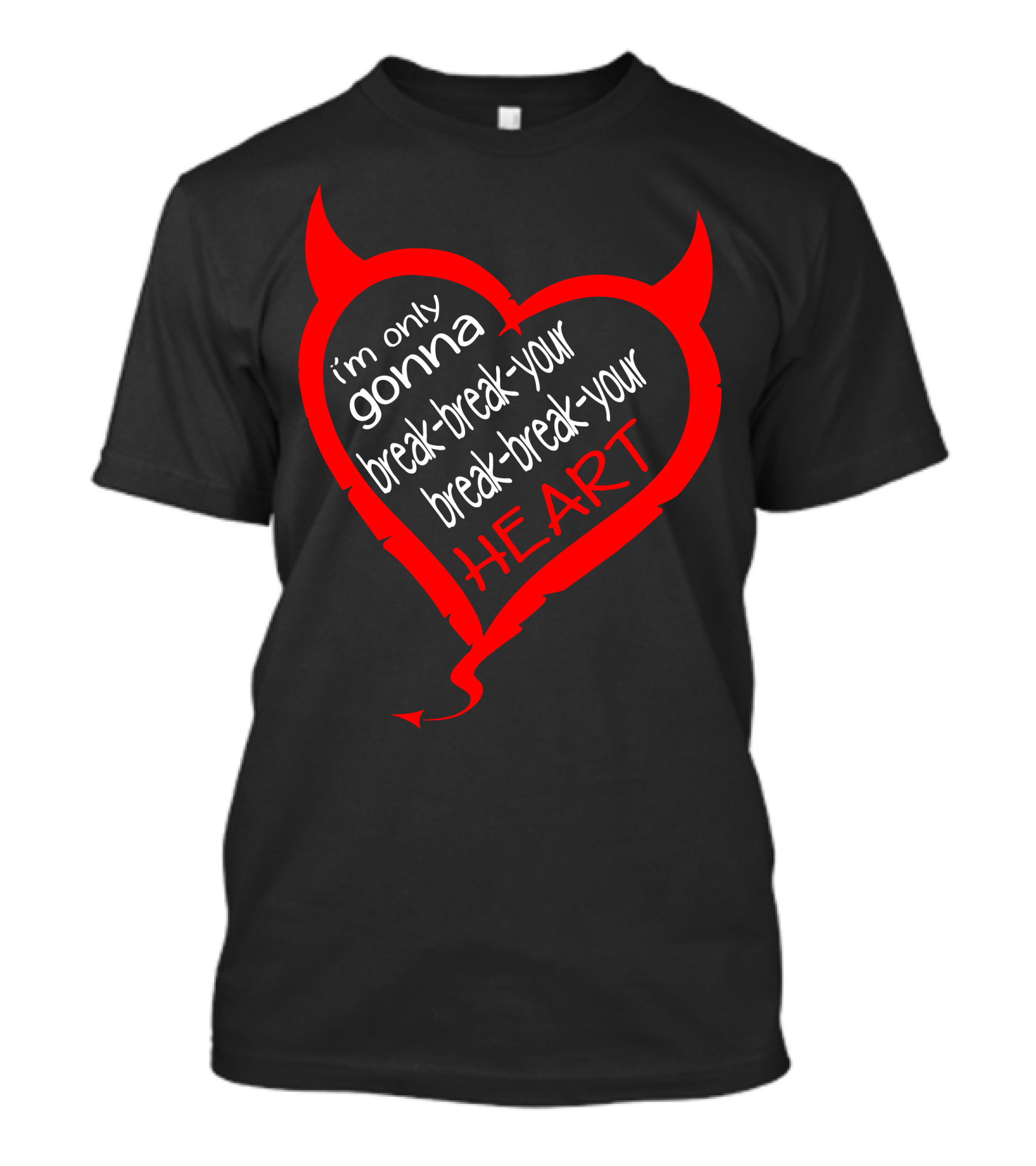 I'm Only Gonna Break Break Your Break Break Your Heart Devil Heart T-Shirt