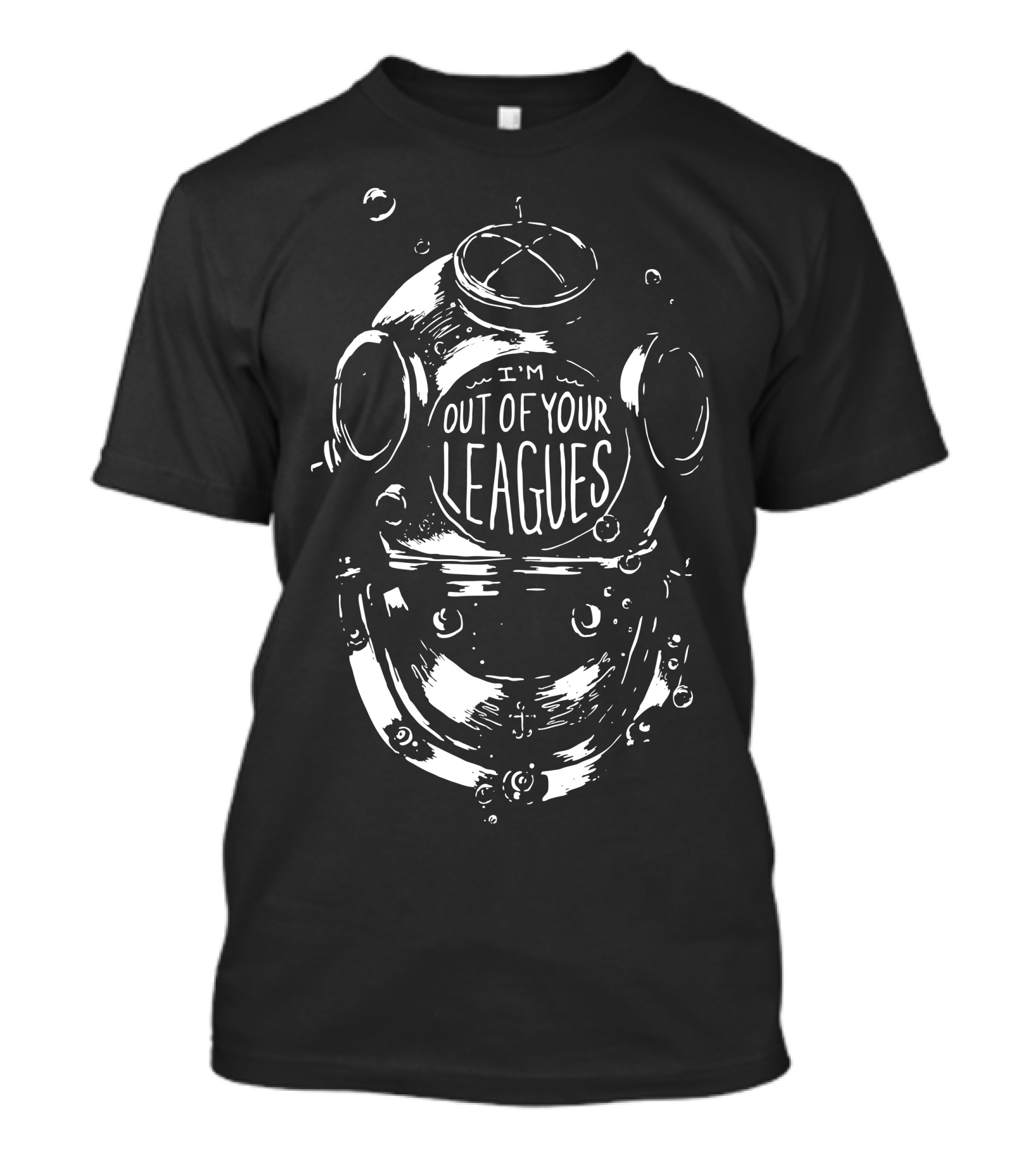 I'm Out Of Your Leagues Deep Sea Diver Helmet T-Shirt