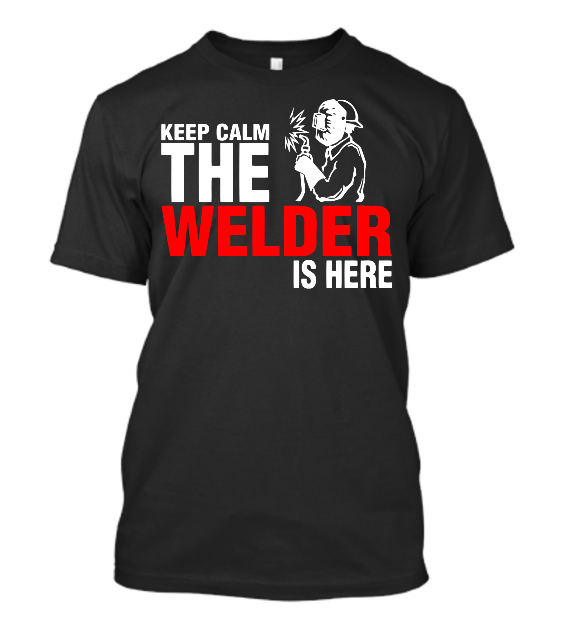 Keep Calm The Welder Is Here Welding T-Shirt