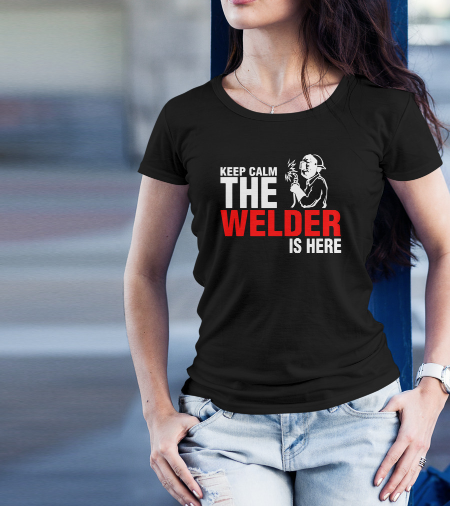Keep Calm The Welder Is Here Welding T-Shirt