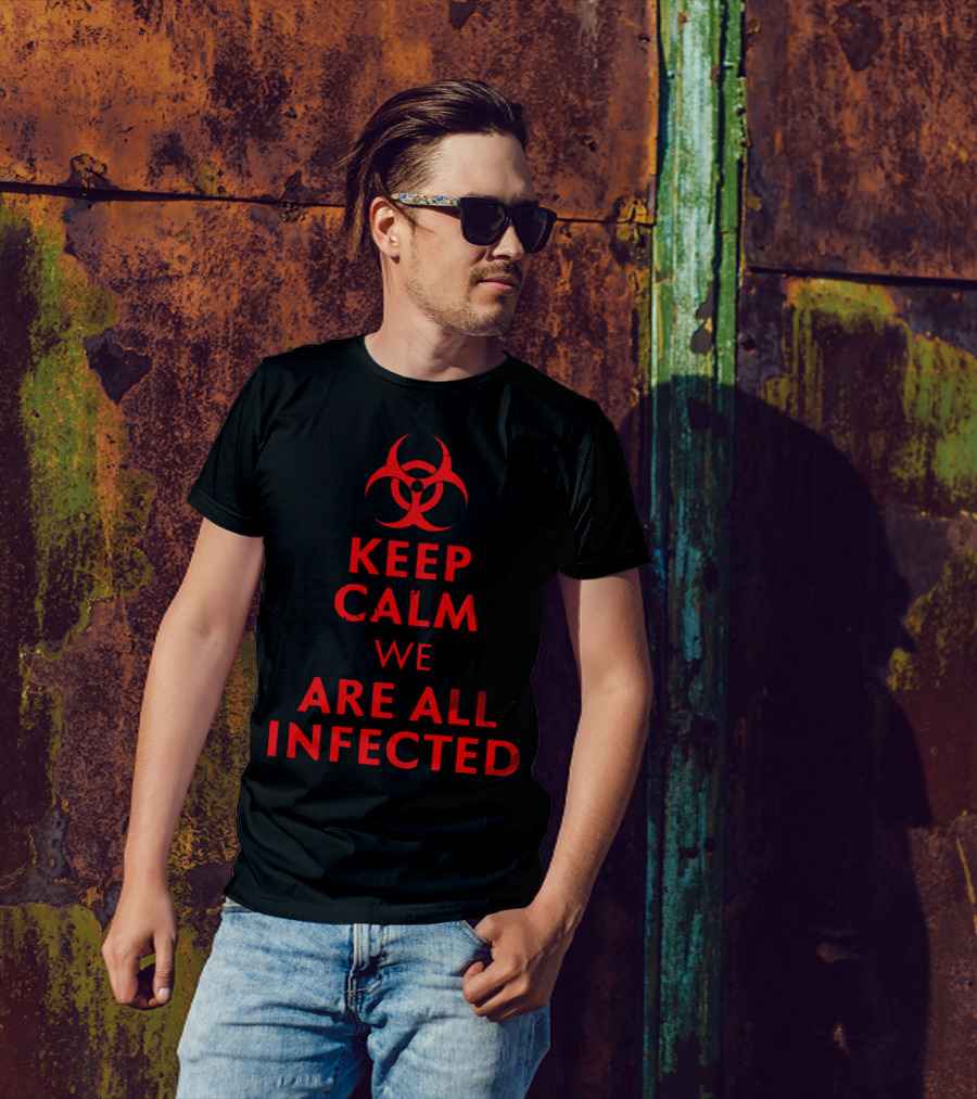 Keep Calm We Are All Infected Biohazard T-Shirt