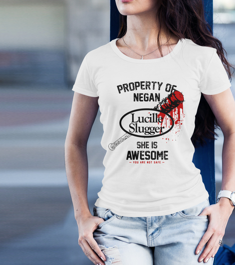 Property Of Negan Lucille Slugger She Is Awesome You Are Not Safe T-Shirt