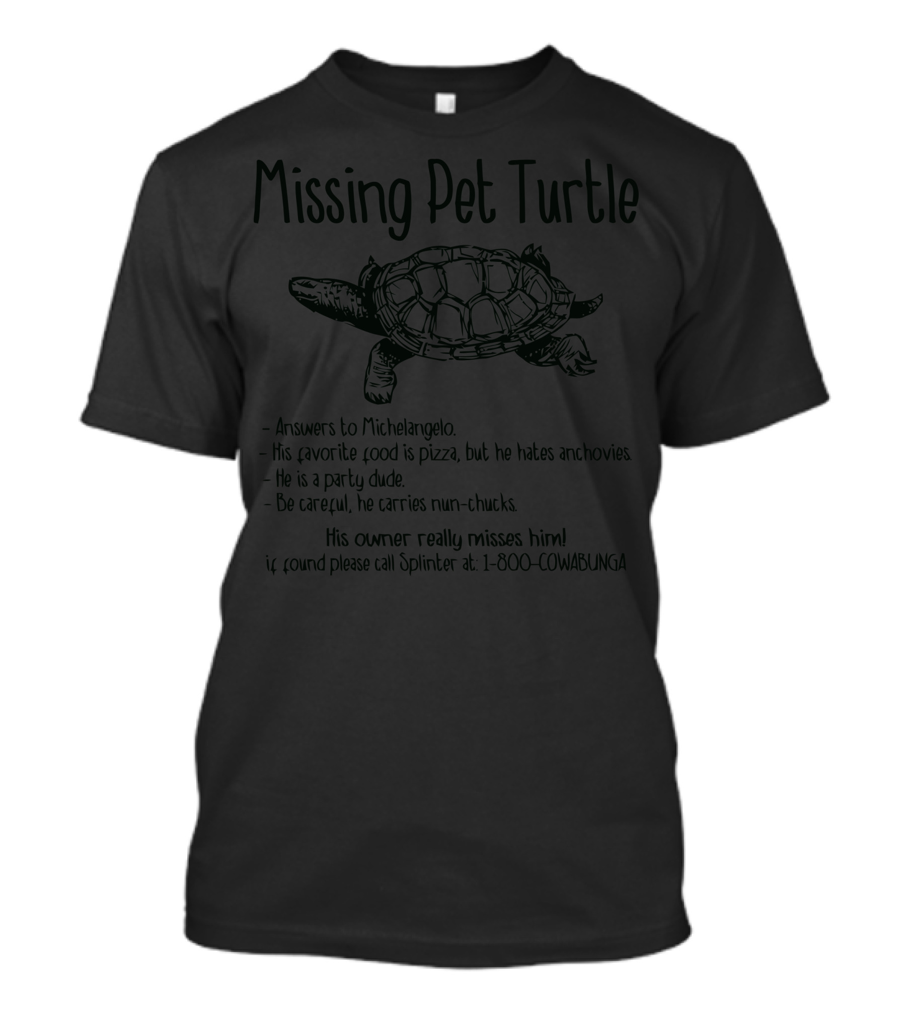 Missing Pet Turtle Answers To Michelangelo Pizza Party Dude Nun-Chucks Call Splinter 1-800-COWABUNGA T-Shirt