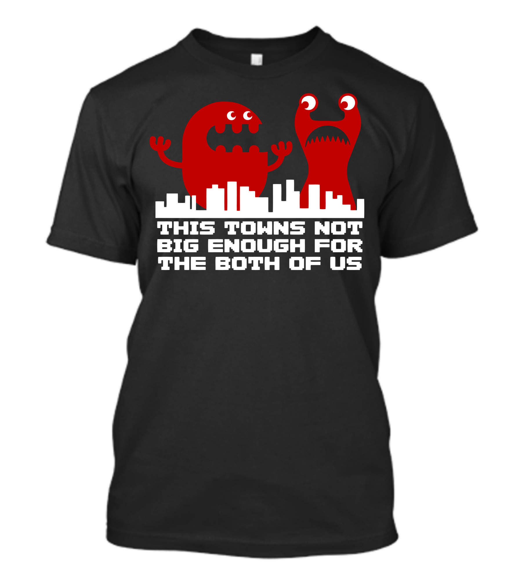This Town's Not Big Enough For The Both Of Us Monsters T-Shirt