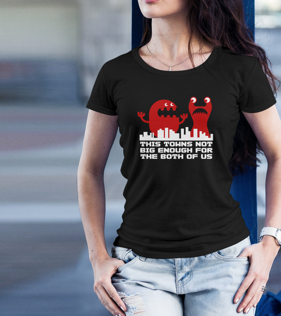 This Town's Not Big Enough For The Both Of Us Monsters T-Shirt