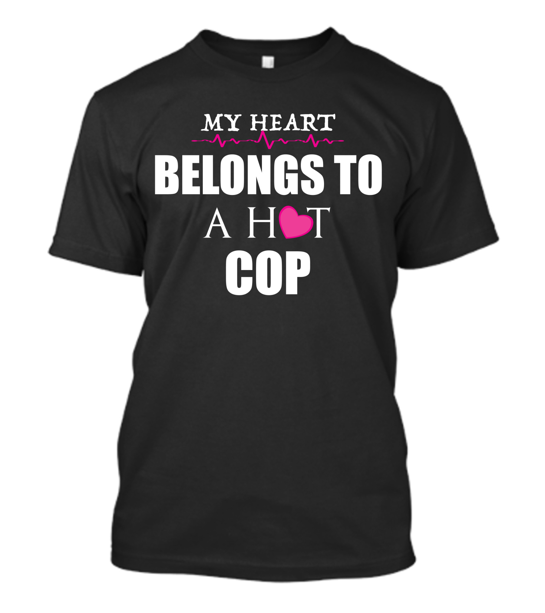 MY HEART BELONGS TO A HOT COP T-Shirt