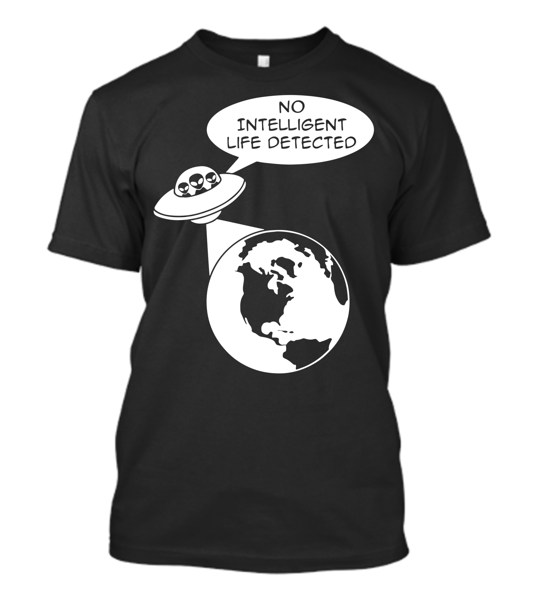NO INTELLIGENT LIFE DETECTED UFO EARTH ALIENS SPEECH BUBBLE T-Shirt