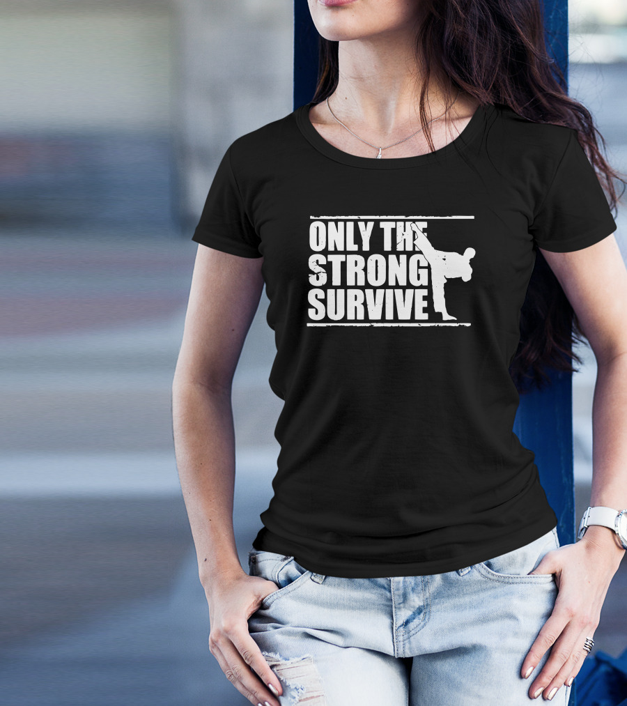 Only The Strong Survive Martial Arts Kick T-Shirt
