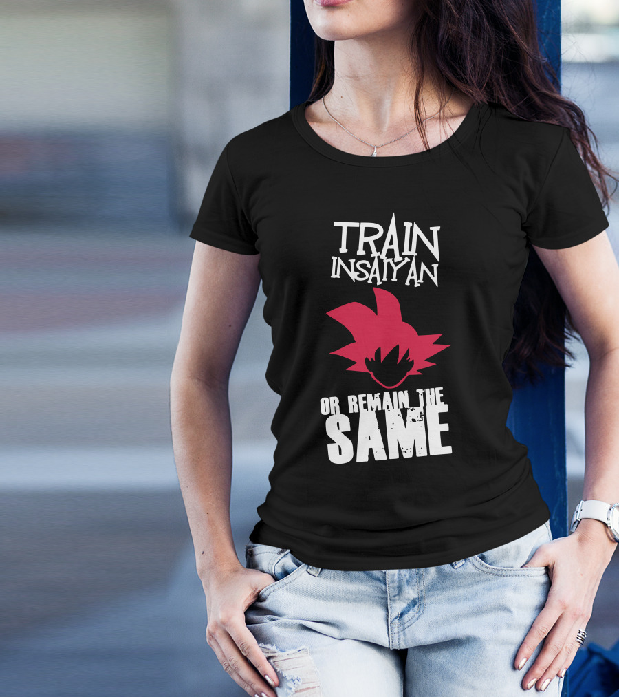 Train Insaiyan Or Remain The Same T-Shirt