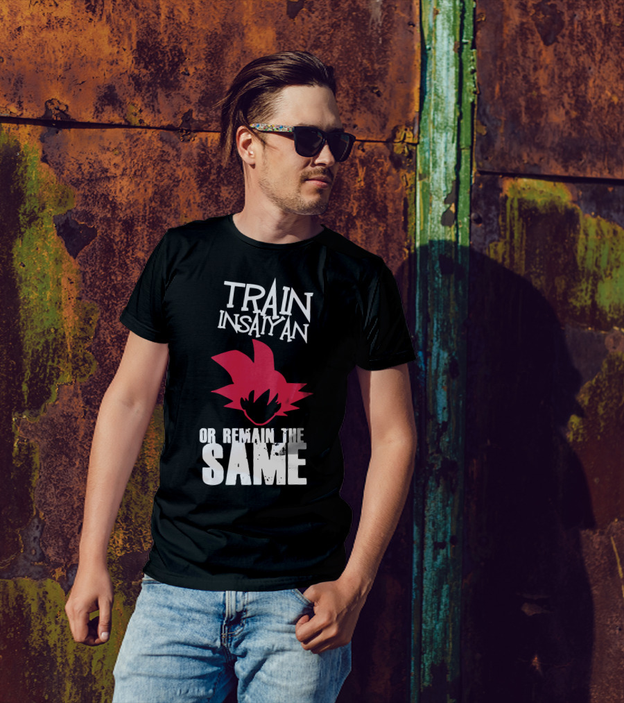Train Insaiyan Or Remain The Same T-Shirt