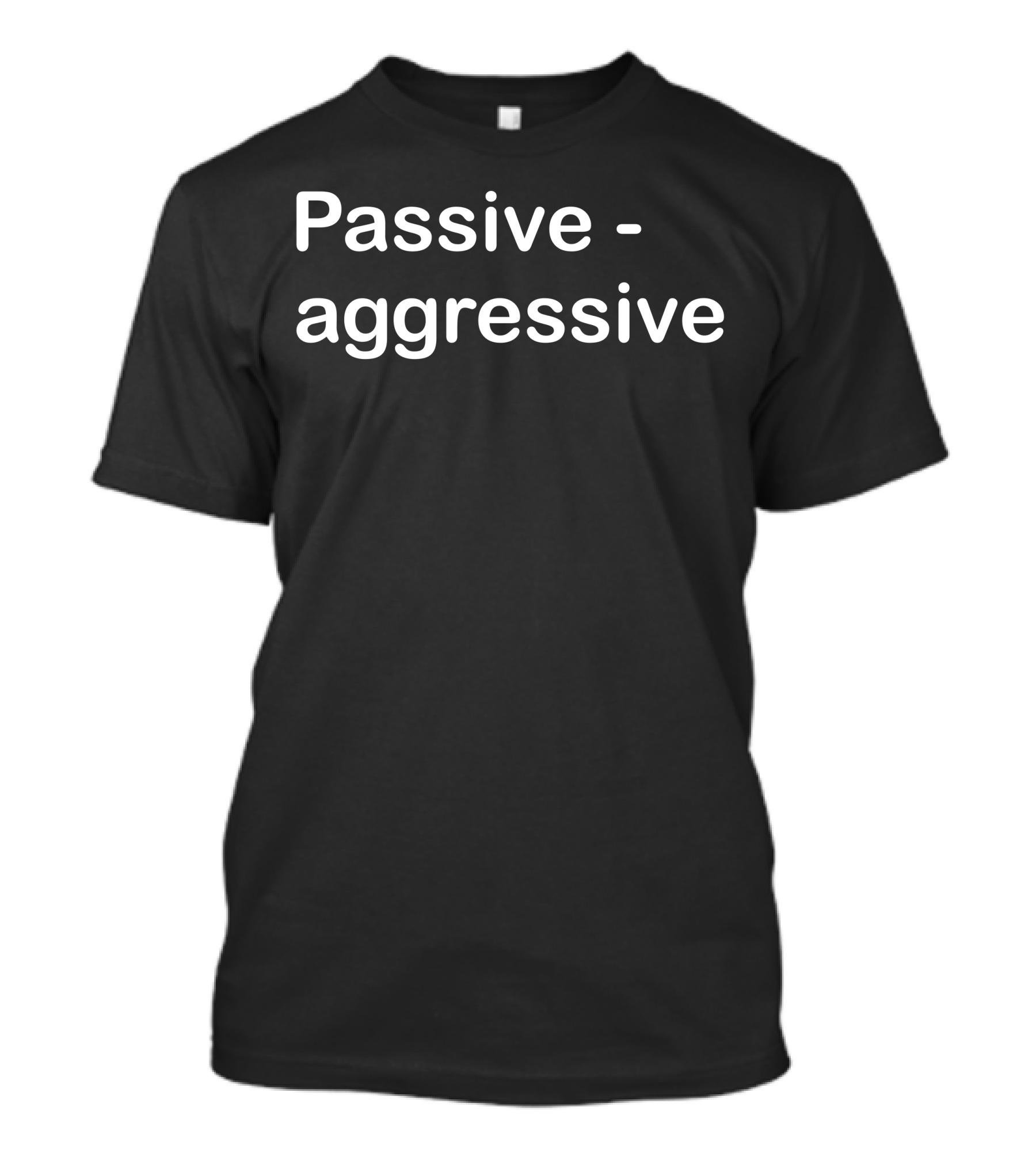 Passive Aggressive T-Shirt