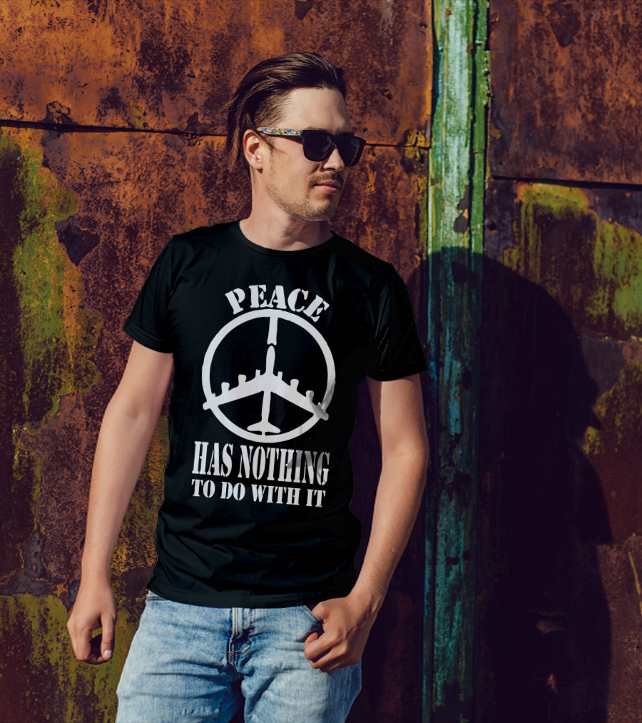 Peace Has Nothing To Do With It Airplane T-Shirt