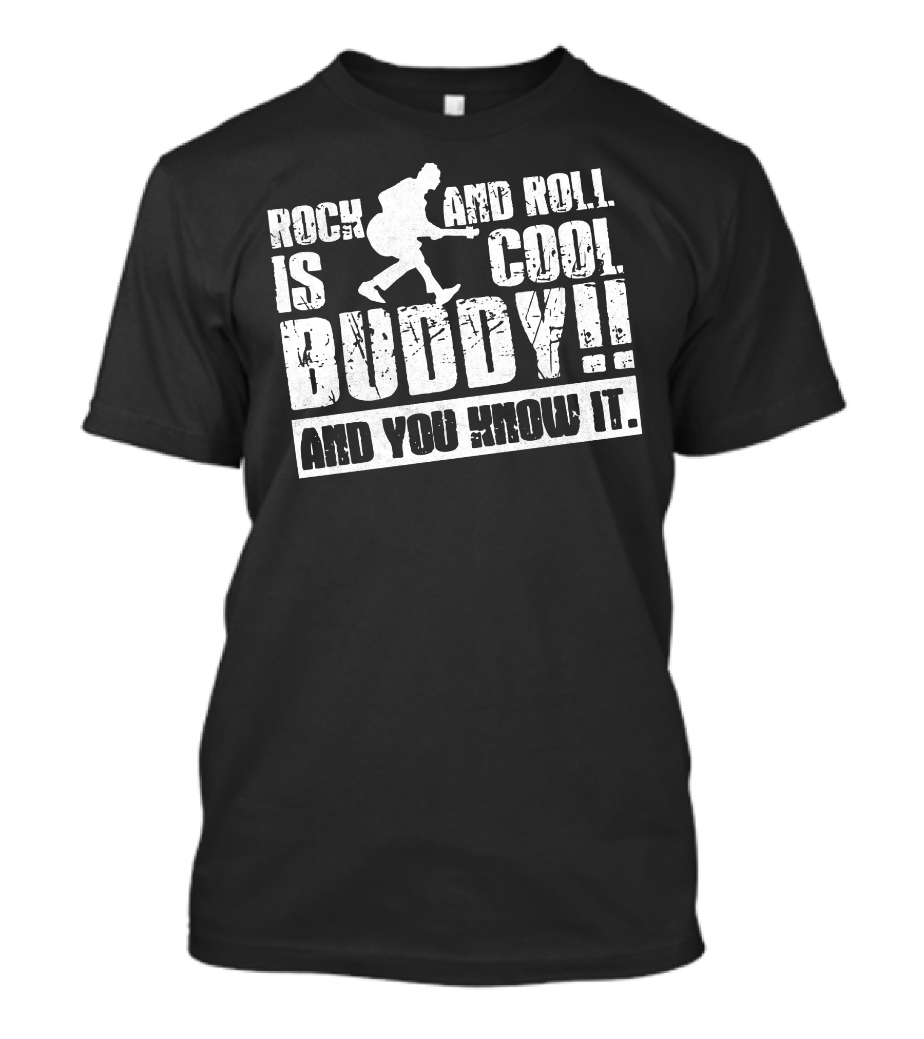 ROCK AND ROLL IS COOL BUDDY AND YOU KNOW IT T-Shirt