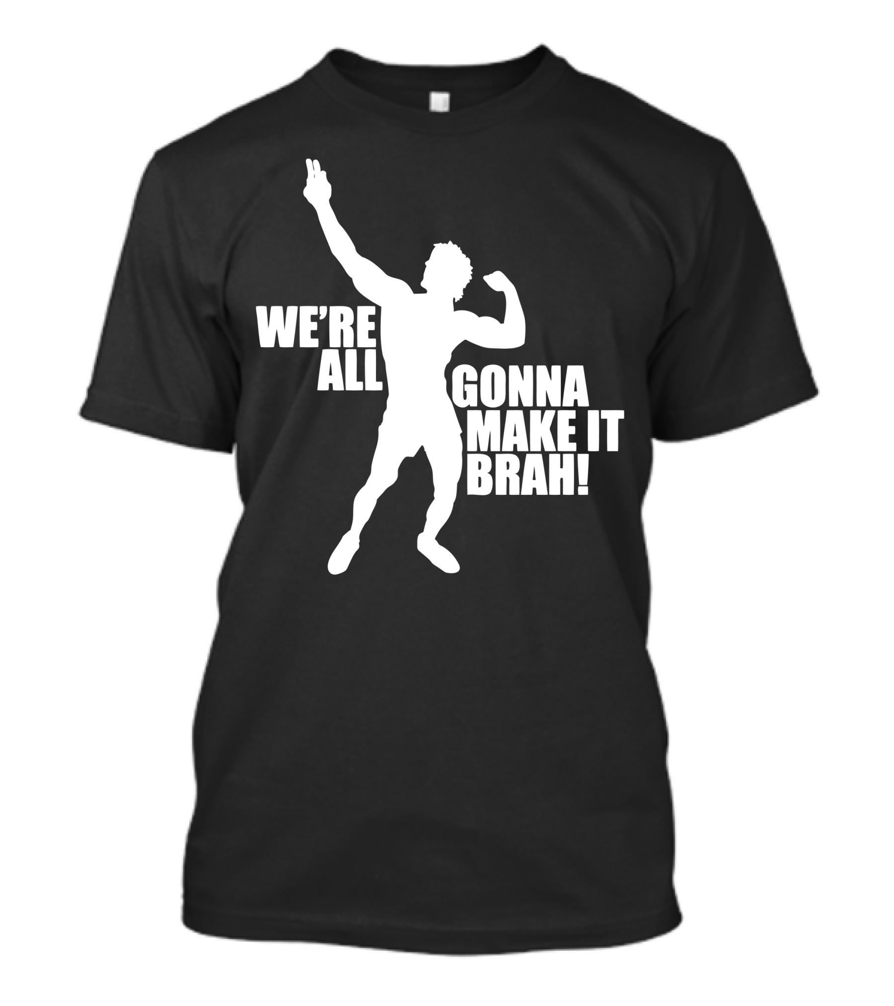 We're All Gonna Make It Brah T-Shirt