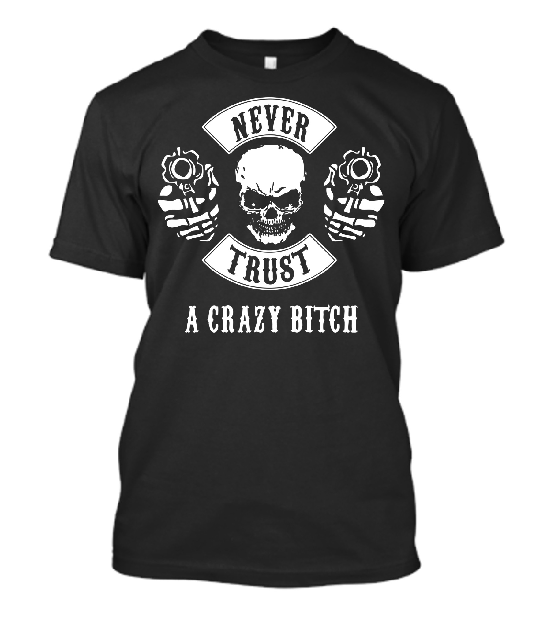 NEVER TRUST A CRAZY BITCH Skull And Guns T-Shirt