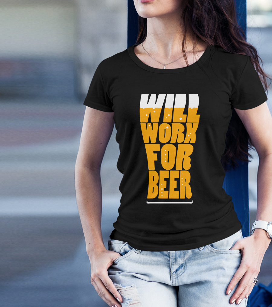 WILL WORK FOR BEER T-Shirt