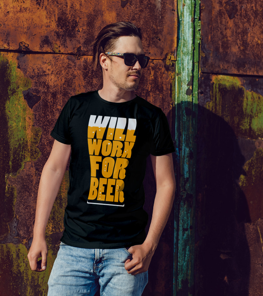 WILL WORK FOR BEER T-Shirt