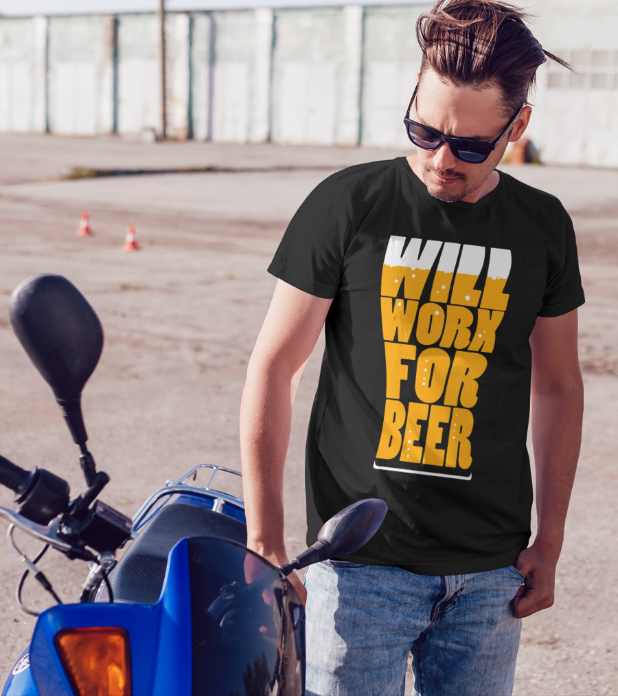 WILL WORK FOR BEER T-Shirt