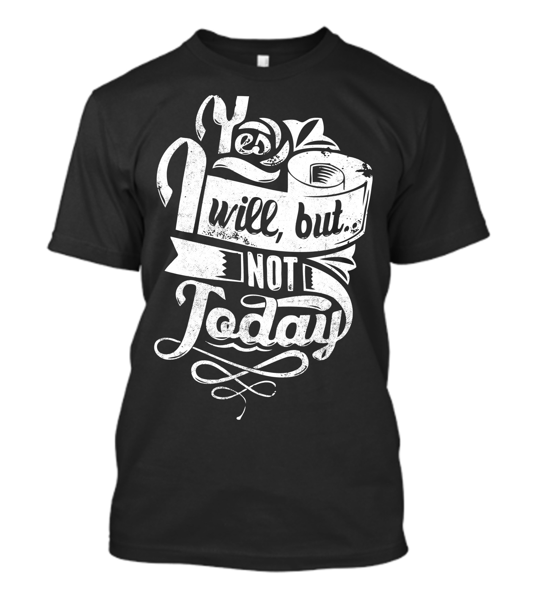 Yes I Will But Not Today Vintage Style With Toilet Paper Roll T-Shirt