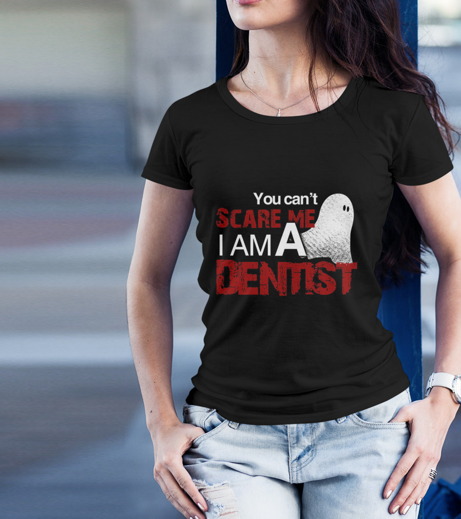 You Can't Scare Me I Am A Dentist Ghost Halloween T-Shirt