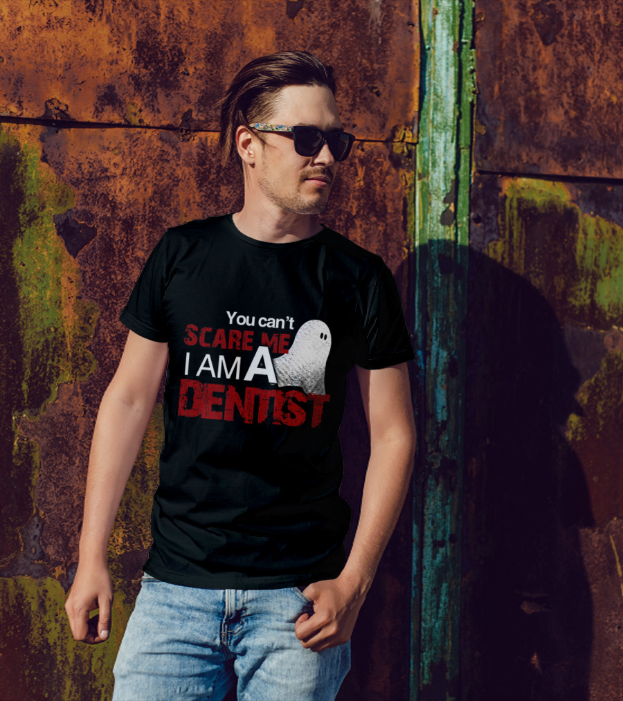 You Can't Scare Me I Am A Dentist Ghost Halloween T-Shirt
