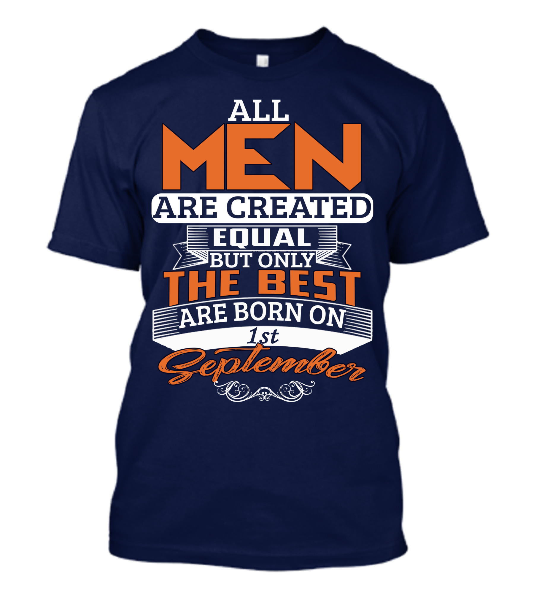 All Men Are Created Equal But Only The Best Are Born On 1st September T-Shirt