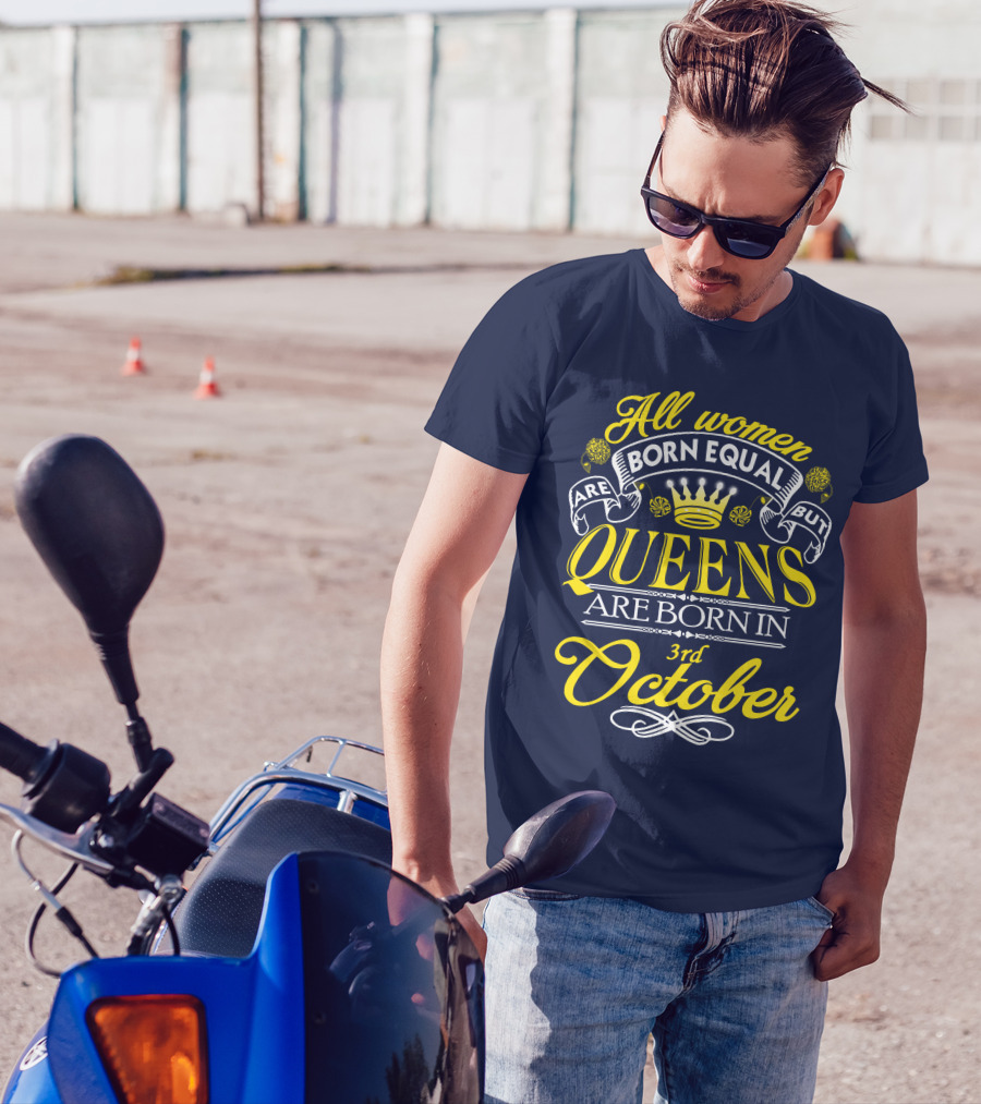 All Women Are Born Equal But Queens Are Born In 3rd October T-Shirt