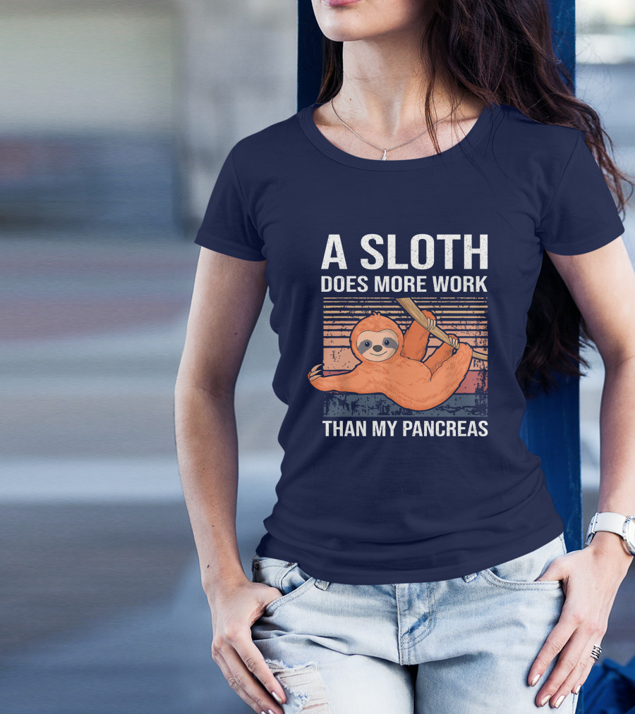 A Sloth Does More Work Than My Pancreas T1D Diabetes Awareness T-Shirt